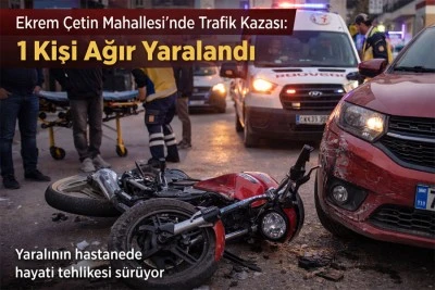 Ekrem &Ccedil;etin Mahallesi&rsquo;nde trafik kazası: 1 kişi ağır yaralandı