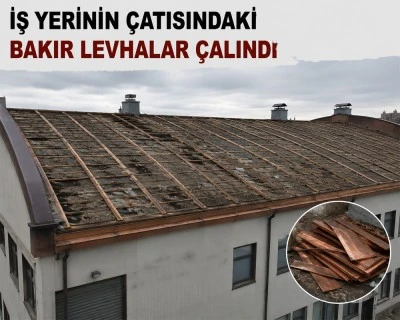 İş Yerinin &Ccedil;atısındaki Bakır Levhalar &Ccedil;alındı