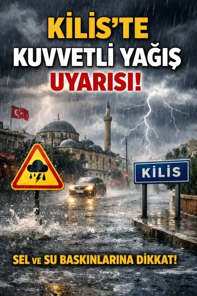 Kilis i&ccedil;in kuvvetli yağış uyarısı