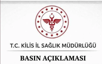 Kilis İl Sağlık M&uuml;d&uuml;rl&uuml;ğ&uuml;nden basın a&ccedil;ıklaması