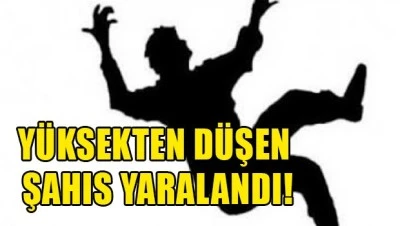 Kilis&rsquo;te 38 yaşındaki şahıs y&uuml;ksekten d&uuml;şt&uuml;