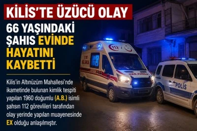 Kilis&rsquo;te 66 yaşındaki şahıs evinde &ouml;l&uuml; bulundu