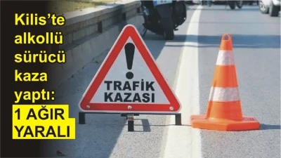 Kilis&rsquo;te alkoll&uuml; s&uuml;r&uuml;c&uuml; kaza yaptı: 1 ağır yaralı
