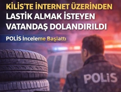 Kilis&rsquo;te internet &uuml;zerinden lastik almak isteyen vatandaş dolandırıldı