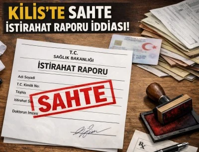 Kilis&rsquo;te sahte istirahat raporu iddiası