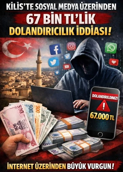 Kilis&rsquo;te sosyal medya &uuml;zerinden 67 bin TL&rsquo;lik dolandırıcılık iddiası