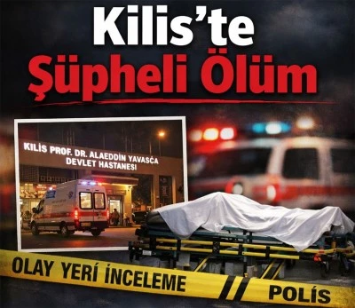 Kilis&rsquo;te Ş&uuml;pheli &Ouml;l&uuml;m