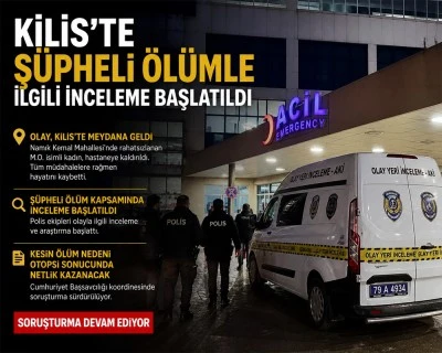 Kilis&rsquo;te ş&uuml;pheli &ouml;l&uuml;mle ilgili inceleme başlatıldı