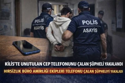 Kilis&rsquo;te unutulan cep telefonunu &ccedil;alan ş&uuml;pheli yakalandı