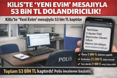 Kilis&rsquo;te &ldquo;Yeni Evim&rdquo; mesajı ile dolandırıcılık