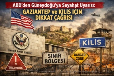 Kilis ve Gaziantep Dahil: ABD Vatandaşlarına &lsquo;Seyahatten Ka&ccedil;ının&rsquo; Uyarısı