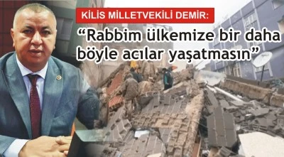 Milletvekili Demir&rsquo;den 6 Şubat depreminin yıl d&ouml;n&uuml;m&uuml;nde mesaj