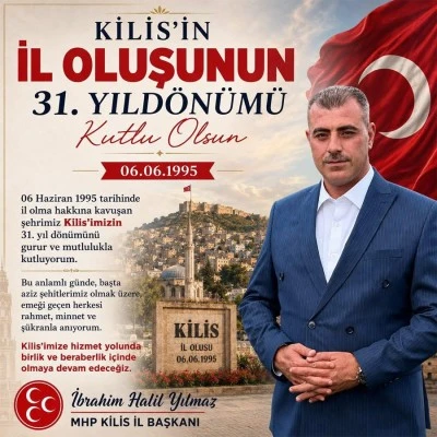 Yılmaz: &ldquo;Kilis&rsquo;imizin 31. yıl d&ouml;n&uuml;m&uuml;n&uuml; gurur ve mutlulukla kutluyorum&rdquo;
